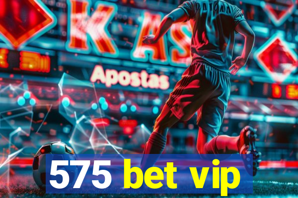 575 bet vip